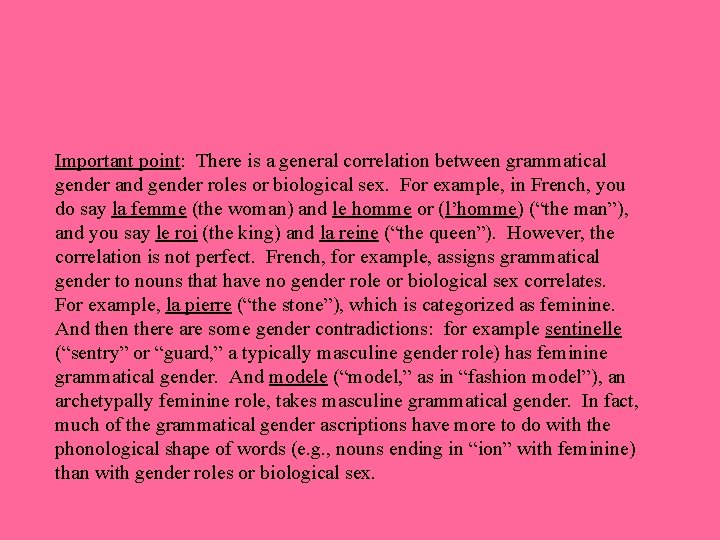 Important point: There is a general correlation between grammatical gender and gender roles or