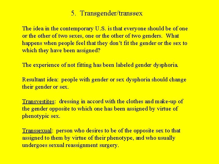 5. Transgender/transsex The idea in the contemporary U. S. is that everyone should be