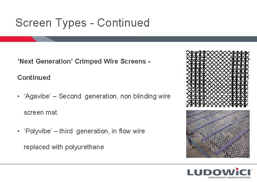 Screen Types - Continued ‘Next Generation’ Crimped Wire Screens Continued • ‘Agavibe’ – Second