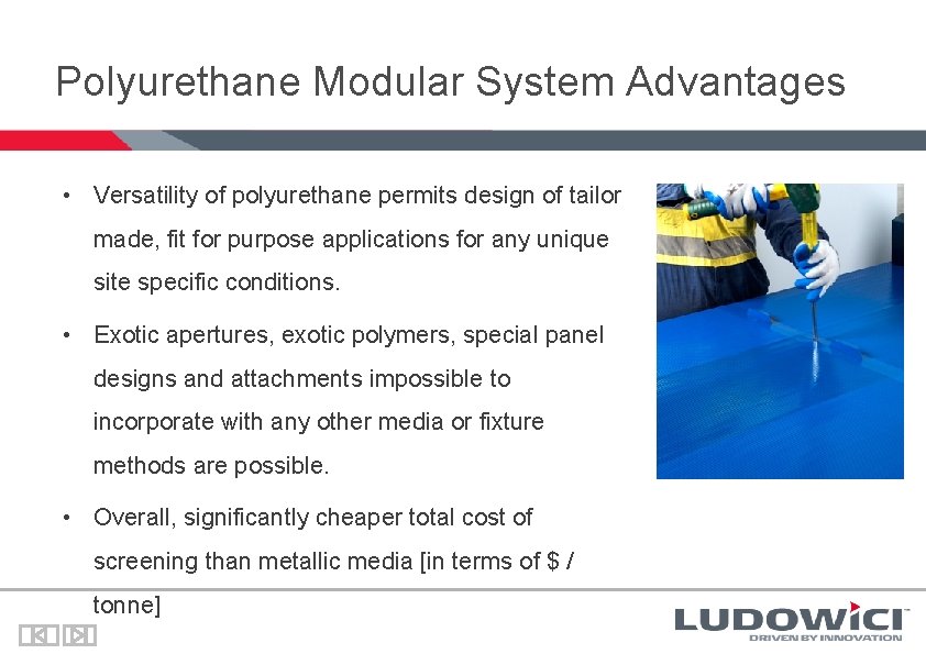 Polyurethane Modular System Advantages • Versatility of polyurethane permits design of tailor made, fit