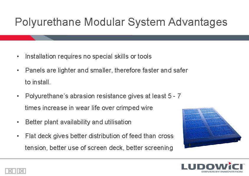 Polyurethane Modular System Advantages • Installation requires no special skills or tools • Panels