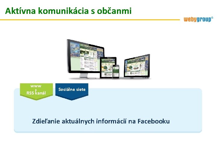 Aktívna komunikácia s občanmi www + RSS kanál Sociálne siete Zdieľanie aktuálnych informácií na Aktívna komunikácia s občanmi www + RSS kanál Sociálne siete Zdieľanie aktuálnych informácií na