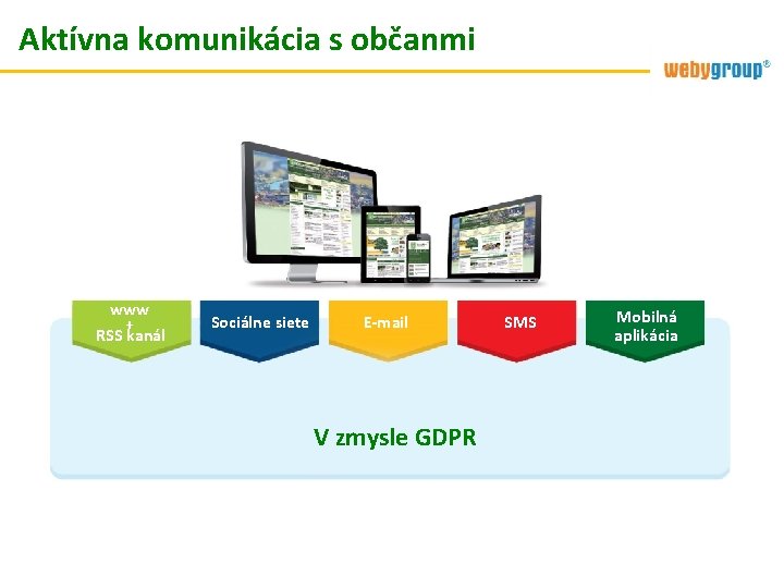 Aktívna komunikácia s občanmi www + RSS kanál Sociálne siete E-mail V zmysle GDPR Aktívna komunikácia s občanmi www + RSS kanál Sociálne siete E-mail V zmysle GDPR