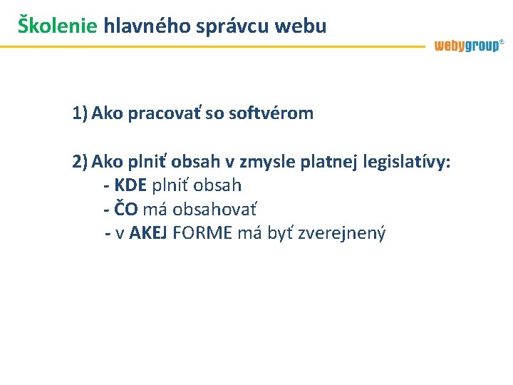 Školenie hlavného správcu webu 1) Ako pracovať so softvérom 2) Ako plniť obsah v Školenie hlavného správcu webu 1) Ako pracovať so softvérom 2) Ako plniť obsah v