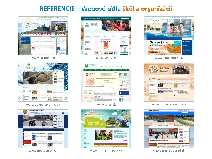 REFERENCIE – Webové sídla škôl a organizácií www. sotdum. eu www. vkmk. sk www. REFERENCIE – Webové sídla škôl a organizácií www. sotdum. eu www. vkmk. sk www.
