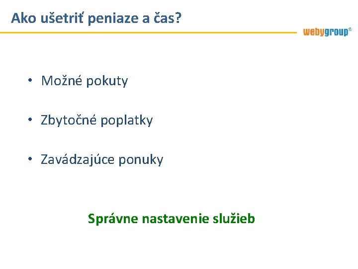 Ako ušetriť peniaze a čas? • Možné pokuty • Zbytočné poplatky • Zavádzajúce ponuky Ako ušetriť peniaze a čas? • Možné pokuty • Zbytočné poplatky • Zavádzajúce ponuky