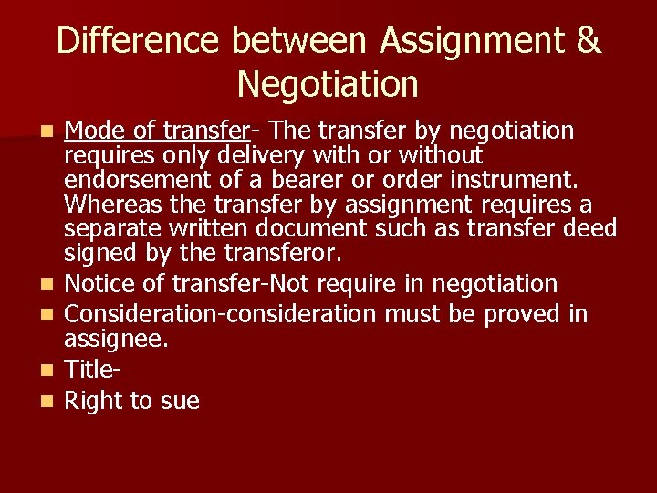 Difference between Assignment & Negotiation n n Mode of transfer- The transfer by negotiation