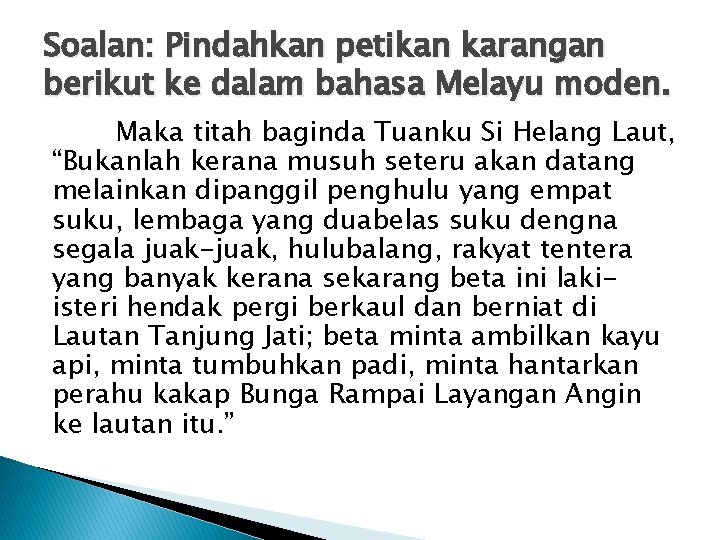 Soalan: Pindahkan petikan karangan berikut ke dalam bahasa Melayu moden. Maka titah baginda Tuanku