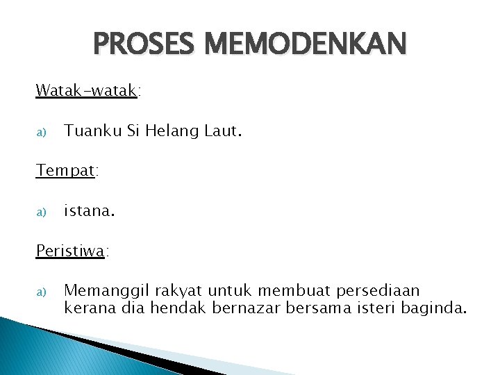 PROSES MEMODENKAN Watak-watak: a) Tuanku Si Helang Laut. Tempat: a) istana. Peristiwa: a) Memanggil