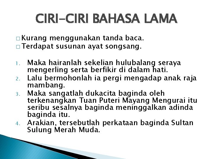 CIRI-CIRI BAHASA LAMA � Kurang menggunakan tanda baca. � Terdapat susunan ayat songsang. 1.