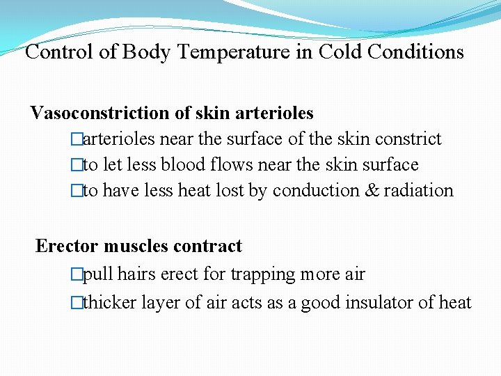 Control of Body Temperature in Cold Conditions Vasoconstriction of skin arterioles �arterioles near the