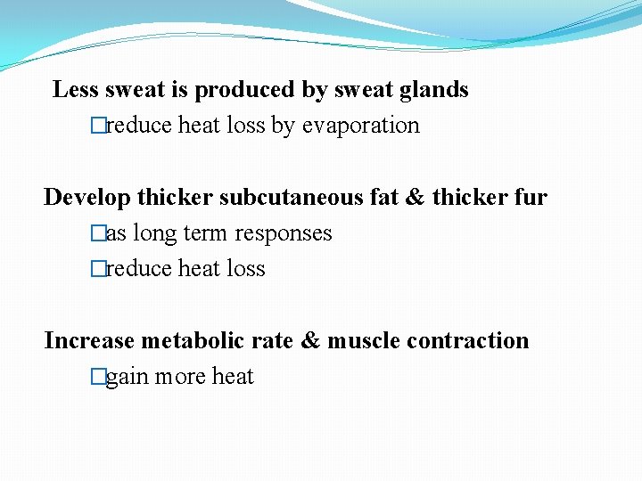 Less sweat is produced by sweat glands �reduce heat loss by evaporation Develop thicker