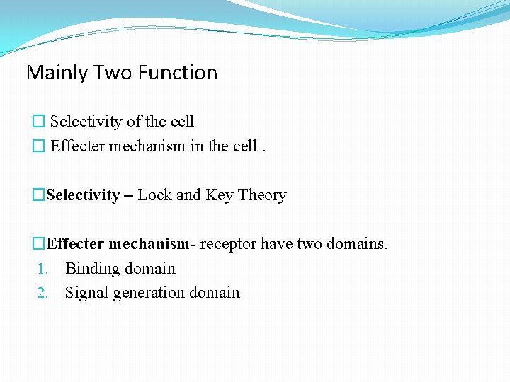 Mainly Two Function � Selectivity of the cell � Effecter mechanism in the cell.