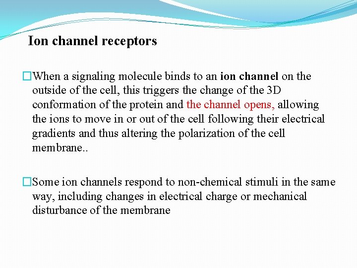 Ion channel receptors �When a signaling molecule binds to an ion channel on the