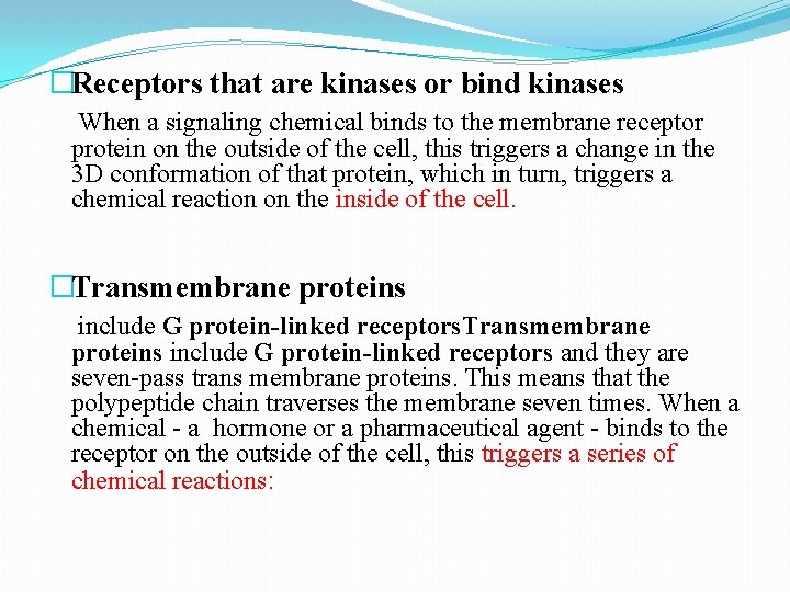 �Receptors that are kinases or bind kinases When a signaling chemical binds to the