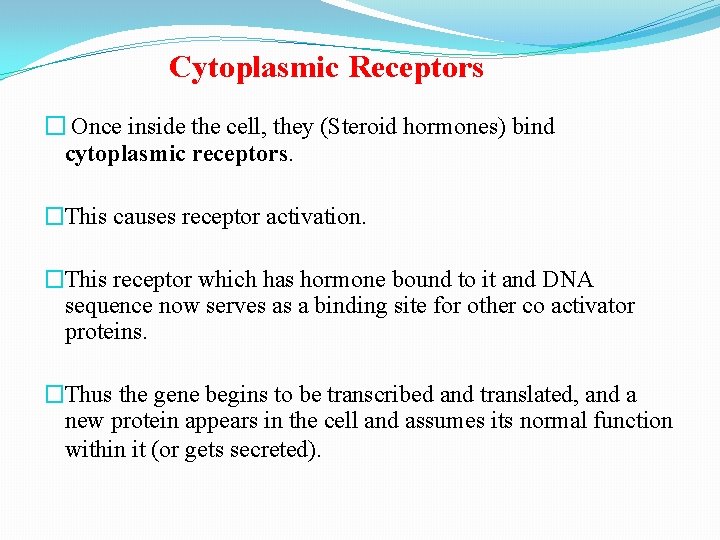 Cytoplasmic Receptors � Once inside the cell, they (Steroid hormones) bind cytoplasmic receptors. �This