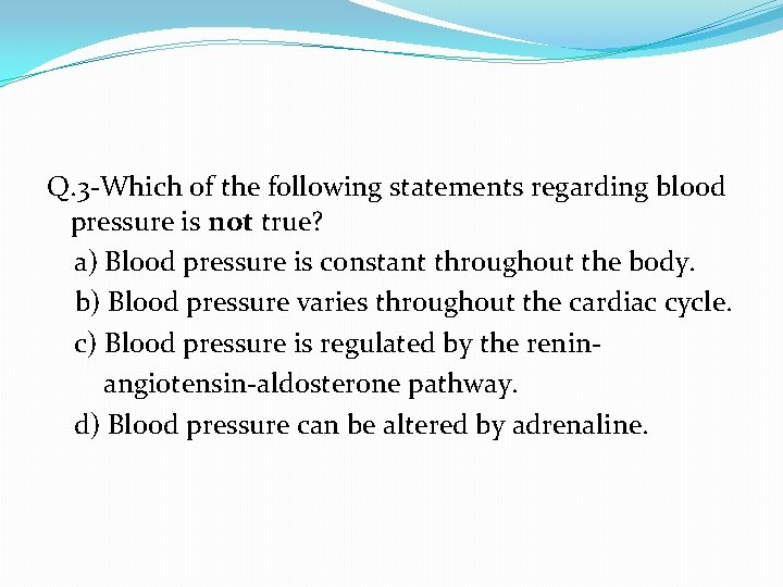 Q. 3 -Which of the following statements regarding blood pressure is not true? a)