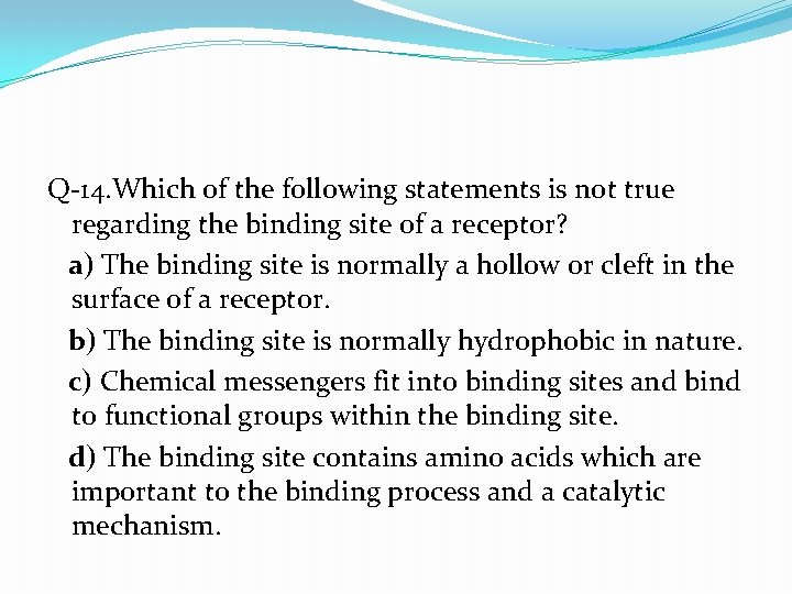 Q-14. Which of the following statements is not true regarding the binding site of