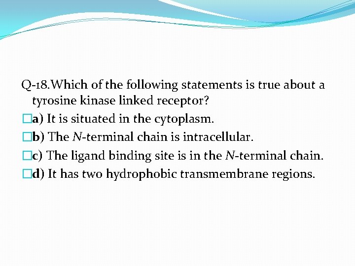 Q-18. Which of the following statements is true about a tyrosine kinase linked receptor?