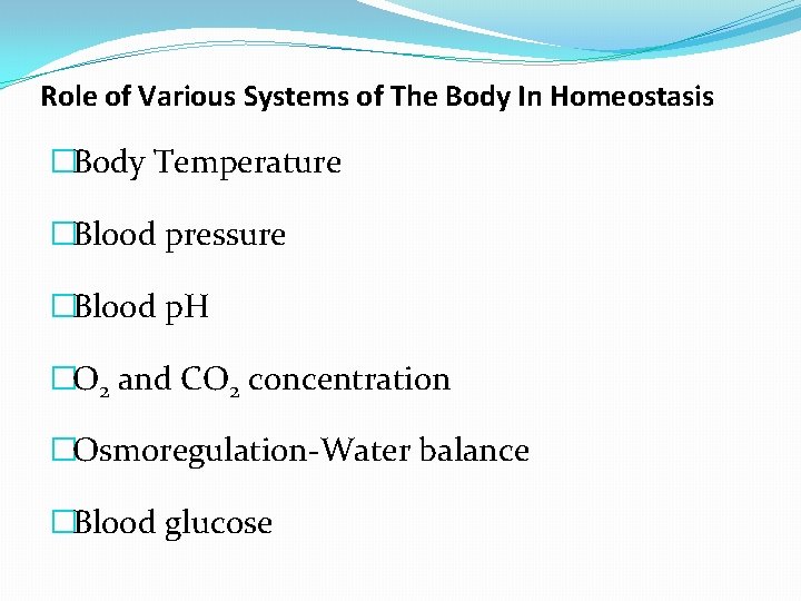 Role of Various Systems of The Body In Homeostasis �Body Temperature �Blood pressure �Blood