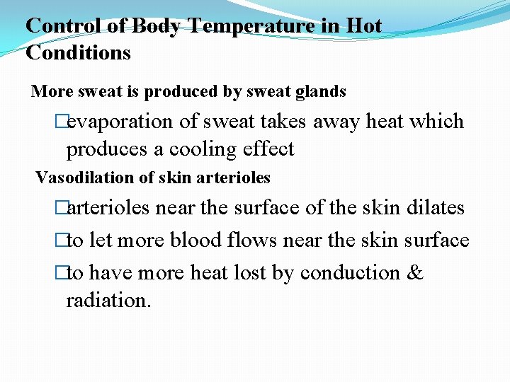 Control of Body Temperature in Hot Conditions More sweat is produced by sweat glands