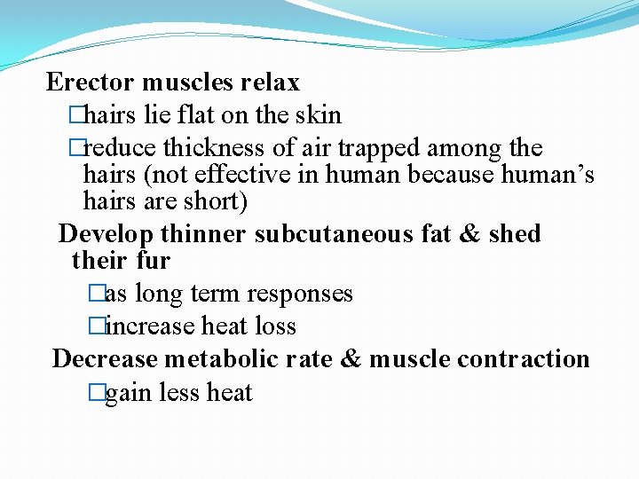 Erector muscles relax �hairs lie flat on the skin �reduce thickness of air trapped