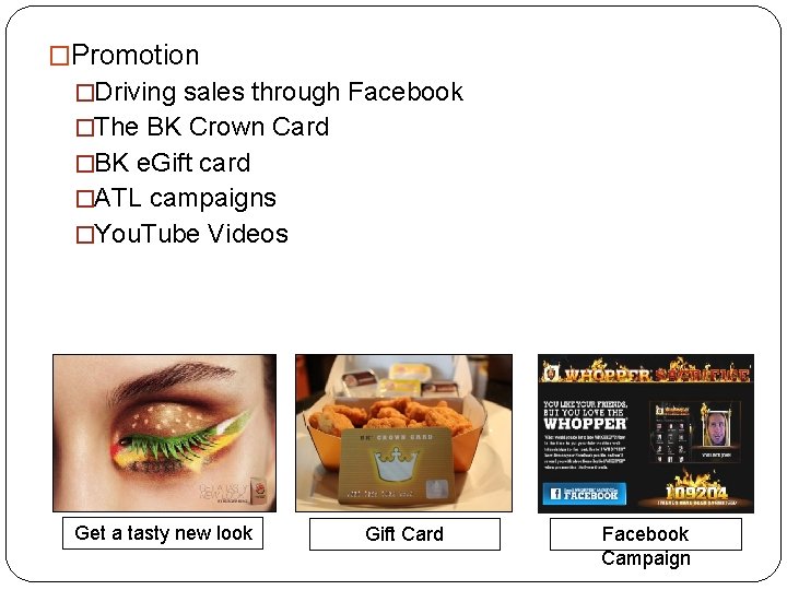 �Promotion �Driving sales through Facebook �The BK Crown Card �BK e. Gift card �ATL