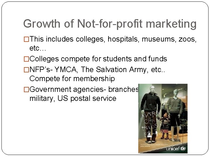 Growth of Not-for-profit marketing �This includes colleges, hospitals, museums, zoos, etc… �Colleges compete for