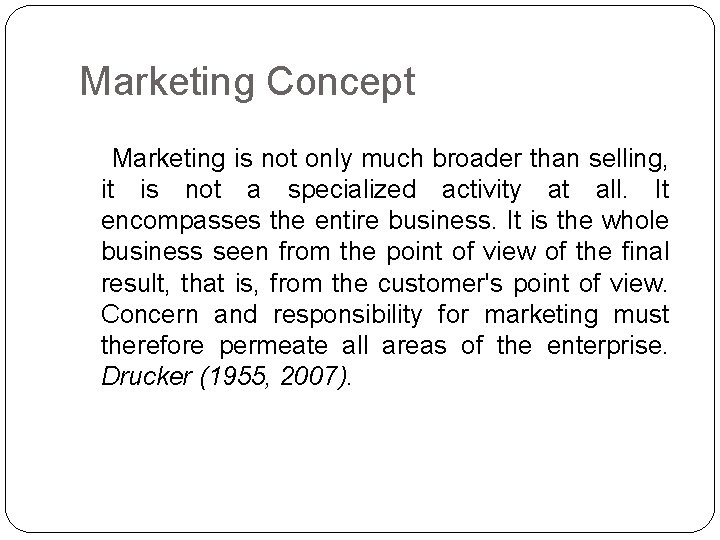 Marketing Concept Marketing is not only much broader than selling, it is not a