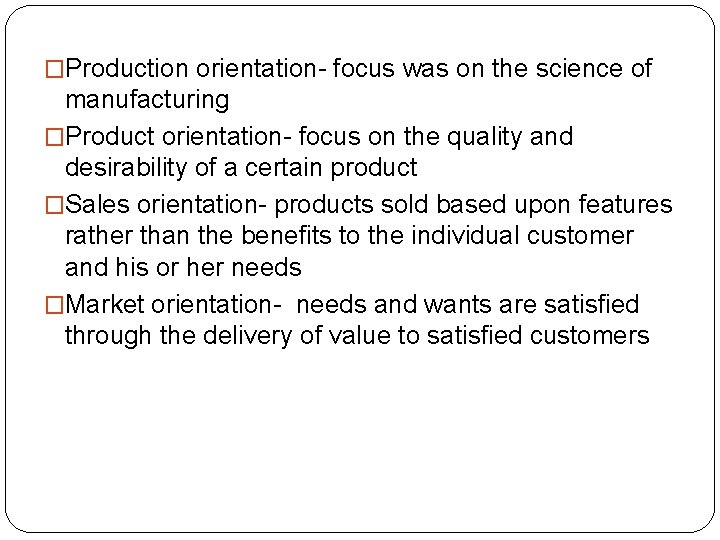�Production orientation- focus was on the science of manufacturing �Product orientation- focus on the