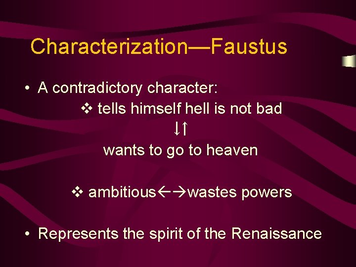 Characterization—Faustus • A contradictory character: v tells himself hell is not bad ￬￪ wants