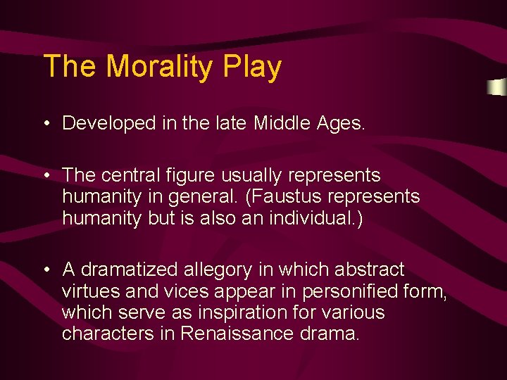 The Morality Play • Developed in the late Middle Ages. • The central figure