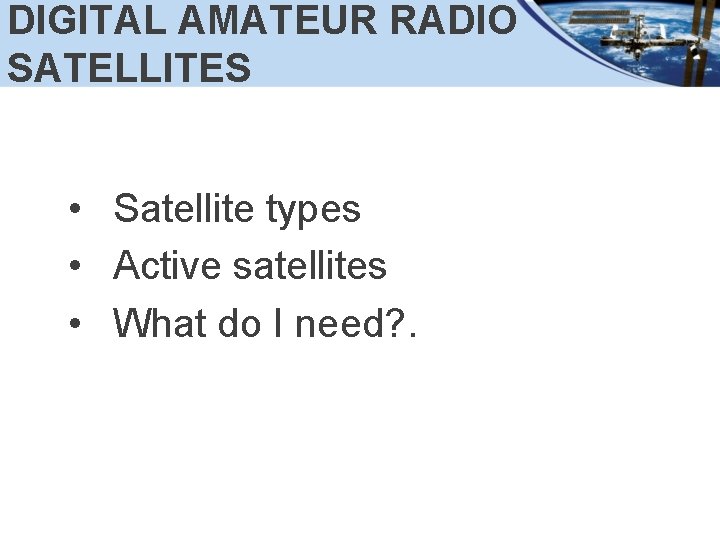 DIGITAL AMATEUR RADIO SATELLITES • Satellite types • Active satellites • What do I