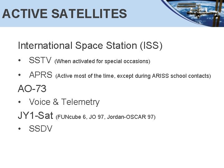 ACTIVE SATELLITES International Space Station (ISS) • SSTV (When activated for special occasions) •