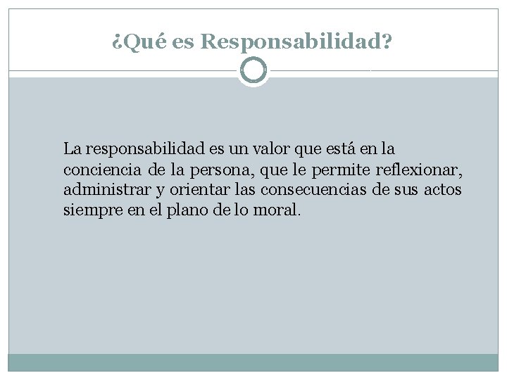 ¿Qué es Responsabilidad? La responsabilidad es un valor que está en la conciencia de