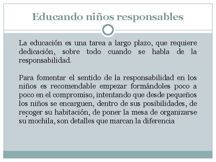 Educando niños responsables La educación es una tarea a largo plazo, que requiere dedicación,