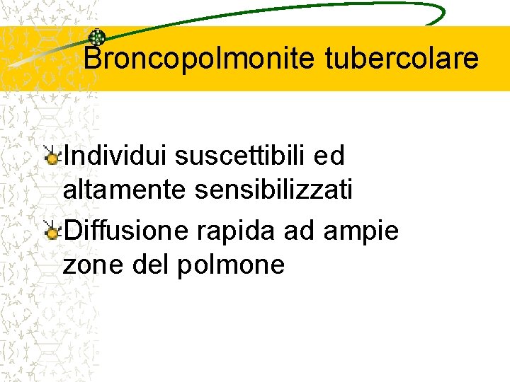 Broncopolmonite tubercolare Individui suscettibili ed altamente sensibilizzati Diffusione rapida ad ampie zone del polmone