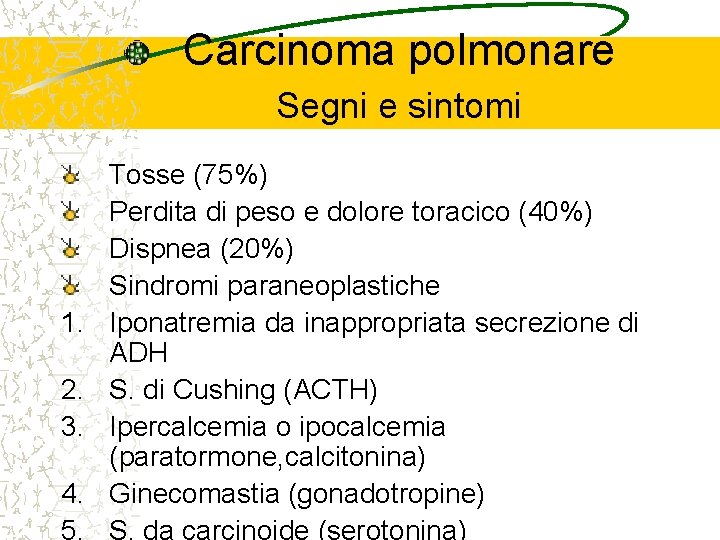 Carcinoma polmonare Segni e sintomi 1. 2. 3. 4. Tosse (75%) Perdita di peso
