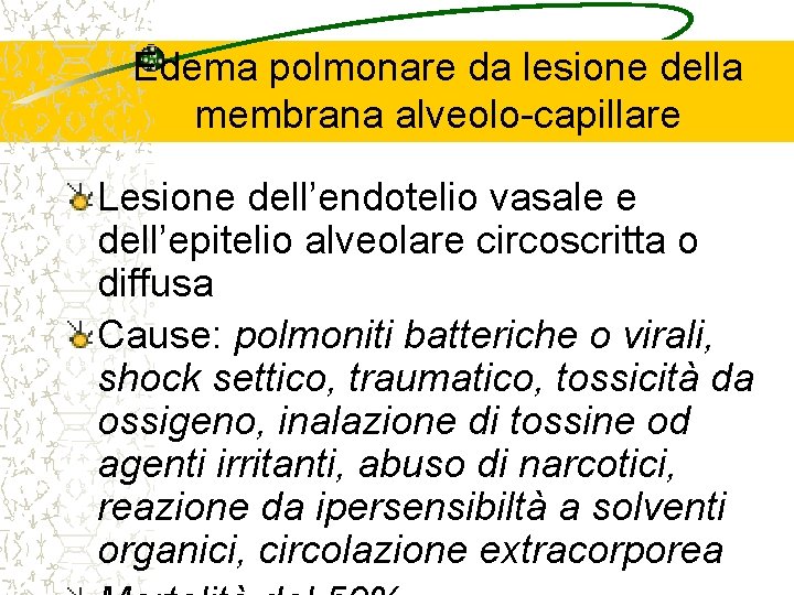 Edema polmonare da lesione della membrana alveolo-capillare Lesione dell’endotelio vasale e dell’epitelio alveolare circoscritta