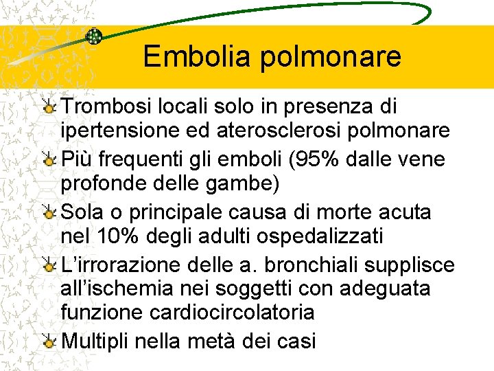 Embolia polmonare Trombosi locali solo in presenza di ipertensione ed aterosclerosi polmonare Più frequenti