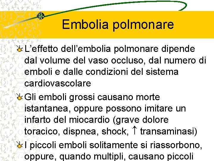 Embolia polmonare L’effetto dell’embolia polmonare dipende dal volume del vaso occluso, dal numero di