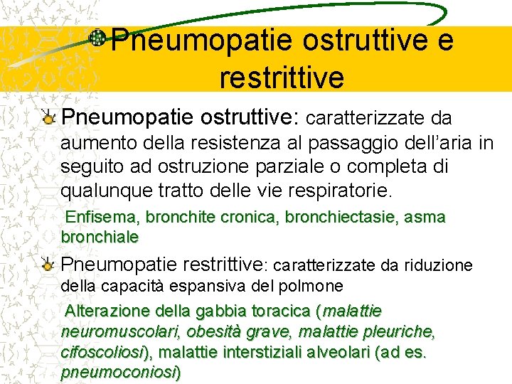 Pneumopatie ostruttive e restrittive Pneumopatie ostruttive: caratterizzate da aumento della resistenza al passaggio dell’aria