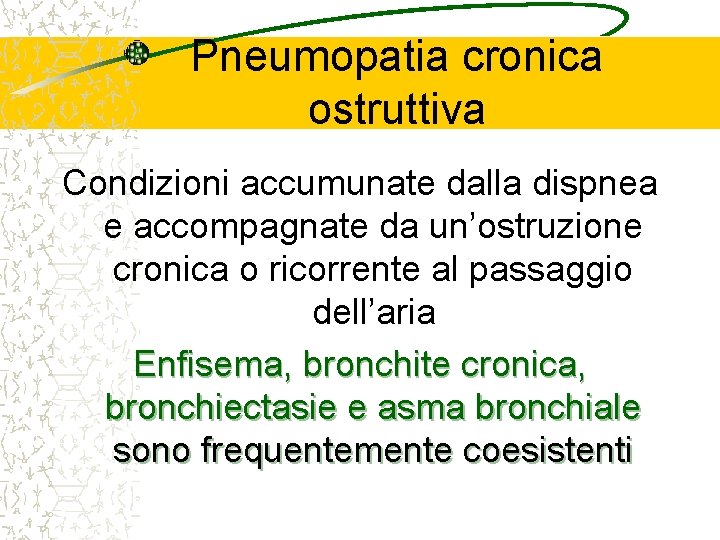 Pneumopatia cronica ostruttiva Condizioni accumunate dalla dispnea e accompagnate da un’ostruzione cronica o ricorrente