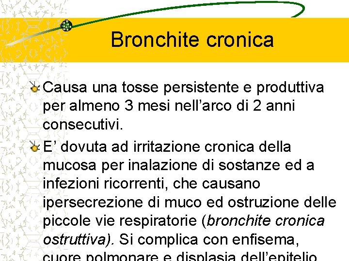 Bronchite cronica Causa una tosse persistente e produttiva per almeno 3 mesi nell’arco di