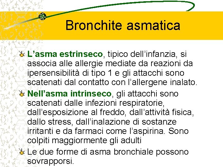 Bronchite asmatica L’asma estrinseco, tipico dell’infanzia, si associa allergie mediate da reazioni da ipersensibilità