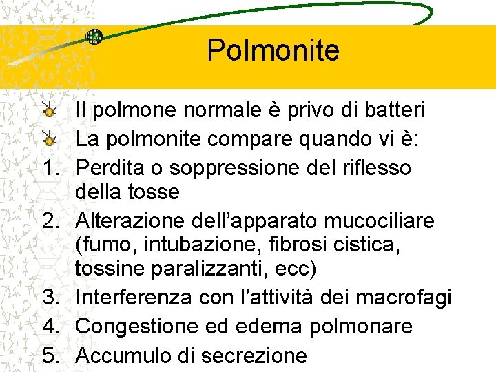 Polmonite 1. 2. 3. 4. 5. Il polmone normale è privo di batteri La