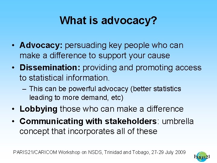 What is advocacy? • Advocacy: persuading key people who can make a difference to