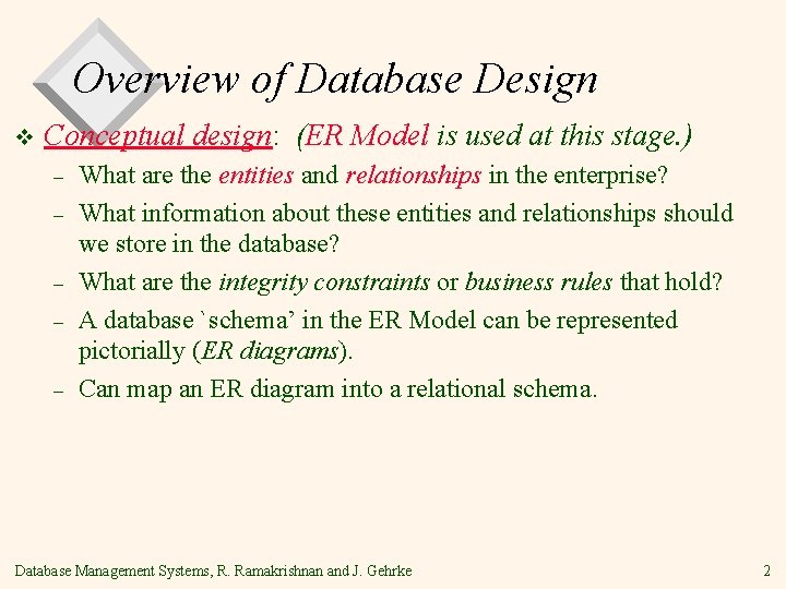 Overview of Database Design v Conceptual design: (ER Model is used at this stage. Overview of Database Design v Conceptual design: (ER Model is used at this stage.