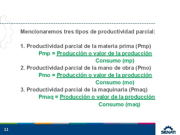 Mencionaremos tres tipos de productividad parcial: 1. Productividad parcial de la materia prima (Pmp)