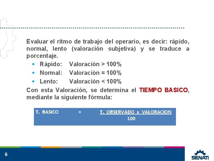 Evaluar el ritmo de trabajo del operario, es decir: rápido, normal, lento (valoración subjetiva)